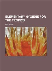 Elementary hygiene for the tropics,1230172971,9781230172972