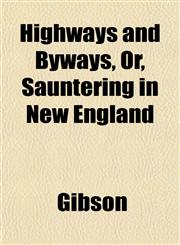 Highways and Byways, Or, Sauntering in New England,1152182277,9781152182271