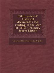 Fifth series of historical documents [All relating to the War of 1812] - Primary Source Edition,129403653X,9781294036531