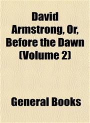 David Armstrong, Or, Before the Dawn (Volume 2),1153339579,9781153339575