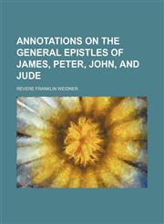 Annotations on the General Epistles of James, Peter, John, and Jude,115054127X,9781150541278