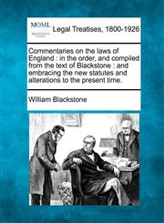 Commentaries on the laws of England in the order, and compiled from the text of Blackstone : and embracing the new statutes and alterations to the present time.,1240003382,9781240003389