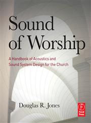 Sound of Worship A Handbook of Acoustics and Sound System Design for the Church,0240813391,9780240813394