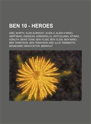 Ben 10 - Heroes Abel North, Alan Albright, Alien X, Alien X Nano, AmpFibian, Andreas, Armodrillo, Articguana, Atomix, Azmuth, Ben's Team, Ben 10,000, Ben 10,000, Ben Nano, Ben Tennyson, Ben Tennyson and Julie Yamamoto, Benmummy, Benvicktor, Benwolf, Bett,1234719517,9781234719517