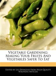 Vegetable Gardening Making Your Fruits And Vegetables Safer To Eat,1241597766,9781241597764
