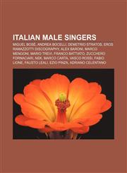 Italian male singers Miguel Bosé, Andrea Bocelli, Demetrio Stratos, Eros Ramazzotti discography, Alex Baroni, Marco Mengoni, Mario Trevi,1157327923,9781157327929
