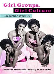Girl Groups, Girl Culture Popular Music and Identity in the 1960s,0415971128,9780415971126
