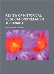 Review of Historical Publications Relating to Canada (Volume 11),1151095311,9781151095312