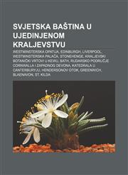 Svjetska baština u Ujedinjenom Kraljevstvu Westminsterska opatija, Edinburgh, Liverpool, Westminsterska palača, Stonehenge,123304074X,9781233040742