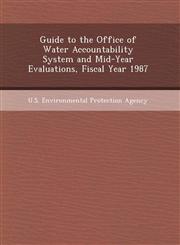 Guide to the Office of Water Accountability System and Mid-Year Evaluations, Fiscal Year 1987,1248994361,9781248994368