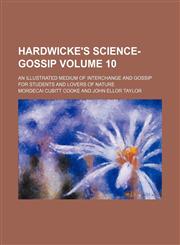 Hardwicke's science-gossip Volume 10 ; an illustrated medium of interchange and gossip for students and lovers of nature,1130568539,9781130568530