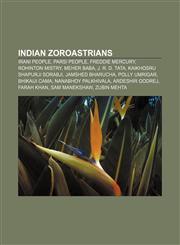 Indian Zoroastrians Irani people, Parsi people, Freddie Mercury, Rohinton Mistry, Meher Baba, J. R. D. Tata, Kaikhosru Shapurji Sorabji,1157536832,9781157536833