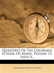 Quarterly Of The Colorado School Of Mines, Volume 15, Issue 4...,127533086X,9781275330863