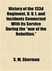 History of the 133d Regiment, O. V. I. and Incidents Connected With Its Service During the "war of the Rebellion.",1152468480,9781152468481