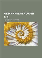 Geschichte Der Juden Volume 7-8,1234416271,9781234416270