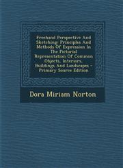 FreeHand Perspective and Sketching Principles and Methods of Expression in the Pictorial Representation of Common Objects, Interiors, Buildings and L,1293514047,9781293514047