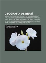 Geografia de Bertí Camins i pistes de Bertí, Camps de conreu de Bertí, Colls de Bertí, Corrents d'aigua de Bertí, Fonts de Bertí,1232769525,9781232769521