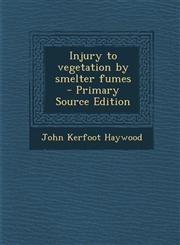 Injury to vegetation by smelter fumes  - Primary Source Edition,129523615X,9781295236152