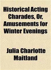 Historical Acting Charades, Or, Amusements for Winter Evenings,1152765027,9781152765023