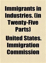 Immigrants in Industries. (in Twenty-Five Parts),1151854557,9781151854551