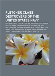 Fletcher class destroyers of the United States Navy USS Beale, USS Taylor, USS The Sullivans, USS Ammen, USS Uhlmann, USS Wadsworth,1157422241,9781157422242