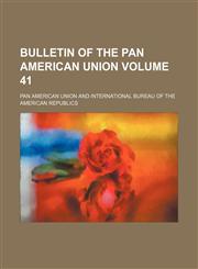Bulletin of the Pan American Union Volume 41,1153401525,9781153401524