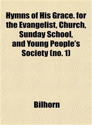 Hymns of His Grace. for the Evangelist, Church, Sunday School, and Young People's Society (no. 1),1152969277,9781152969278