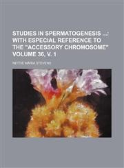 Studies in Spermatogenesis Volume 36, V. 1; With Especial Reference to the Accessory Chromosome,1130878082,9781130878080