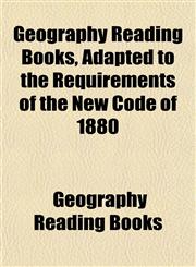 Geography Reading Books, Adapted to the Requirements of the New Code of 1880,1151688258,9781151688255