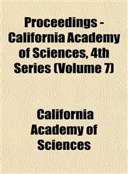 Proceedings - California Academy of Sciences, 4th Series (Volume 7),1153265702,9781153265706