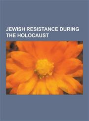 Jewish Resistance During the Holocaust Treblinka Extermination Camp, Rumbula Massacre, Riga Ghetto, Warsaw Ghetto Uprising, Bielski Partisans, Jewish,1230640878,9781230640877