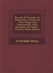 Bicycles & Tricycles An Elementary Treatise On Their Design And Construction, With Examples And Tables - Primary Source Edition,129305593X,9781293055939