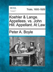 Koehler & Lange. Appellees. vs. John Hill. Appellant. At Law,1275114253,9781275114258