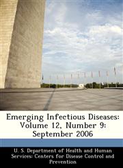 Emerging Infectious Diseases Volume 12, Number 9: September 2006,1288285337,9781288285334