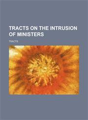 Tracts on the Intrusion of Ministers,1236499794,9781236499790