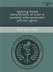 Applying human characteristics of trust to animated anthropomorphic software agents.,1244630691,9781244630697
