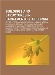 Buildings and structures in Sacramento, California Sutter's Fort, Sacramento Station, UC Davis Medical Center,1156651115,9781156651117