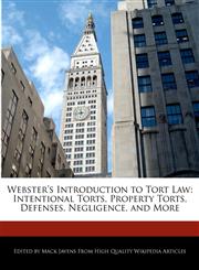 Webster's Introduction to Tort Law Intentional Torts, Property Torts, Defenses, Negligence, and More,1241709858,9781241709853