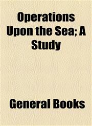 Operations Upon the Sea; A Study,1154463052,9781154463057