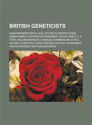 British geneticists John Maynard Smith, Alec Jeffreys, Martin Evans, Agnes Arber, Stephen Oppenheimer, Steve Jones, E. B. Ford, William Bateson, Charles Chamberlain Hurst, Michael Stratton, Chris Ponting, Michael Ashburner, Walter Bodmer,1157231829,9781157231820