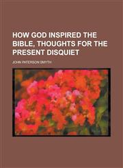 How God Inspired the Bible, Thoughts for the Present Disquiet,123003790X,9781230037905