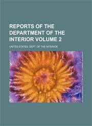 Reports of the Department of the Interior Volume 2,1155104285,9781155104287