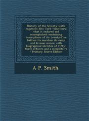 History of the Seventy-Sixth Regiment New York Volunteers; What It Endured and Accomplished; Containing Descriptions of Its Twenty-Five Battles; Its M,1289887136,9781289887131