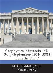 Geophysical Abstracts 146, July-September 1951 Usgs Bulletin 981-C,1289006571,9781289006570