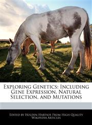 Exploring Genetics Including Gene Expression, Natural Selection, and Mutations,1241315043,9781241315047