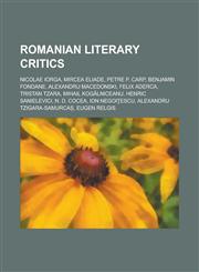 Romanian Literary Critics Tristan Tzara, Mircea Eliade, Benjamin Fondane, Alexandru Macedonski, Felix Aderca, Ion Negoi?escu, N. D. Cocea,1156591090,9781156591093