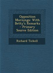 Opposition Mornings With Betty's Remarks - Primary Source Edition,129501565X,9781295015658
