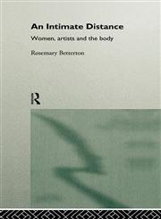 An Intimate Distance Women, Artists and the Body,041511084X,9780415110846