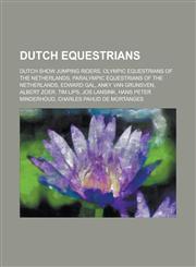 Dutch Equestrians Olympic Equestrians of the Netherlands, Paralympic Equestrians of the Netherlands, Albert Zoer, Tim Lips, Anky Van Gru,1156121868,9781156121863