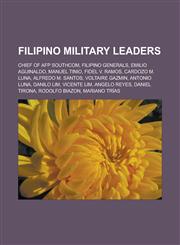 Filipino military leaders Chief of AFP SOUTHCOM, Filipino generals, Emilio Aguinaldo, Manuel Tinio, Fidel V. Ramos, Cardozo M. Luna,1233164325,9781233164325